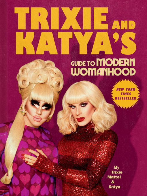 Title details for Trixie and Katya's Guide to Modern Womanhood by Trixie Mattel - Wait list